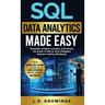 SQL Data Analytics Made Easy: Demystify complex concepts, and harness the power of data to drive intelligent decision-making effortlessly