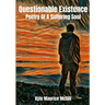 Questionable Existence: Poetry Of A Suffering Soul