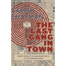 The Last Gang in Town: The Epic Story of the Vancouver Police vs. the Clark Park Gang