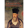 A Jesuit in the Forbidden City: Matteo Ricci, 1552-1610