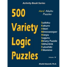 500 Variety Logic Puzzles: 500 Hard Adults Puzzles (Sudoku, Kakuro, Hitori, Minesweeper, Masyu, Suguru, Binary Puzzle, Slitherlink, Futoshiki, Fillomi