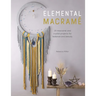 Elemental Macramé: 20 Macramé and Crystal Projects for Balance and Beauty