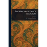 The Origin of Paul's Religion