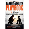 The Parent-Athlete Playbook: 30 60-Second Mental Toughness Drills and Ready-Made Scripts for Raising Confident Young Athletes (Ages 10-18)