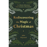 Rediscovering the Magic of Christmas: An Advent Adventure from Genesis to Revelation