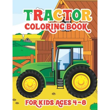 Tractor Coloring Book for Kids Ages 4-8: Simple Coloring Images Gift Book For Kids Farm And Tractor Books For Toddler Boys Girls Preschoolers Ages 4-8