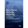 Micro-Electro Discharge Machining: Principles, Recent Advancements and Applications, Volume II