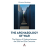 The Archaeology of War: The History of Violence Between the 20th and 21st Centuries
