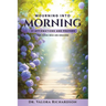 Mourning Into Morning: 31 Affirmations & Prayers for those who are Grieving