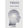 Three Magic Words: The Key to Power, Peace and Plenty