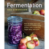 Fermentation: How to Make Your Own Sauerkraut, Kimchi, Brine Pickles, Kefir, Kombucha, Vegan Dairy, and More