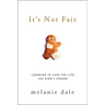 It's Not Fair: Learning to Love the Life You Didn't Choose
