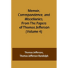 Memoir, Correspondence, and Miscellanies, From the Papers of Thomas Jefferson (Volume 4)