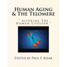Human Aging & The Telomere: " Altering The Human Lifespan "