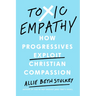 Toxic Empathy: How Progressives Exploit Christian Compassion