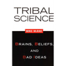 Tribal Science: Brains, Beliefs, and Bad Ideas
