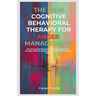 The New Cognitive Behavioral Therapy for Anger Management: Resolve Issues Peacefully, Defuse Triggers and Manage Difficult Emotions Using CBT Mindfuln