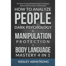 How To Analyze People, Dark Psychology & Manipulation Protection + Body Language Mastery 4 in 1: The Guide To Speed Reading People & Techniques Agains