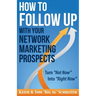 How to Follow Up With Your Network Marketing Prospects: Turn Not Now Into Right Now!