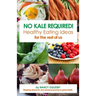 No Kale Required: Healthy Eating Ideas for the Rest of Us
