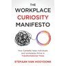 The Workplace Curiosity Manifesto: How Curiosity Helps Individuals and Organizations Thrive in Transformational Times