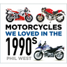 Motorcycles We Loved in the 1990s