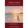 Toxic Goals, Flow and the Pursuit of Excellence: Overcoming Boredom & Fear on Your Way to a Better Life