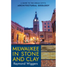 Milwaukee in Stone and Clay: A Guide to the Cream City's Architectural Geology