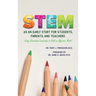 S.T.E.M. as An Early Start for Students, Parents and Teachers Using Educational Leadership to Build an Effective 2020 Model