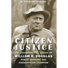Citizen Justice: The Environmental Legacy of William O. Douglas--Public Advocate and Conservation Champion