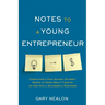 Notes to a Young Entrepreneur: Everything a High School Student Needs to Know About Turning an Idea Into a Successful Business