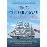 USCG Cutter Eagle: The Legacy of the Coast Guard's Flagship
