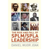 The Rise and Fall of SPLM/SPLA Leadership