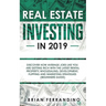 Real Estate Investing in 2019: Discover How Average Joes Like You are Getting Rich with the Latest Rental Property, Wholesaling, Development, Flipping