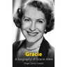 Gracie: A Biography of Gracie Allen