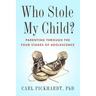 Who Stole My Child?: Parenting Through the Four Stages of Adolescence