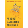 Product Marketing Debunked: The Essential Go-To-Market Guide
