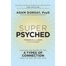 Super Psyched: Unleash the Power of the 4 Types of Connection and Live the Life You Love