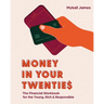 Money in Your Twenties: The Financial Workbook for the Young, Rich & Responsible