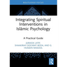 Integrating Spiritual Interventions in Islamic Psychology: A Practical Guide