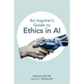 An Inquirer's Guide to Ethics in AI