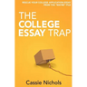 The College Essay Trap: Rescue your college application essay from the "maybe" pile