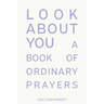 Look About You: A Book of Ordinary Prayers