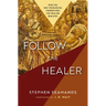 Follow the Healer: Biblical and Theological Foundations for Healing Ministry