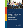 A Study Guide for Robert Pirsig's "Zen and the Art of Motorcycle Maintenance"