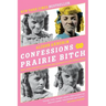 Confessions of a Prairie Bitch: How I Survived Nellie Oleson and Learned to Love Being Hated