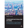 Consumer Nationalism in China: Examining Its Critical Impact on Multinational Businesses