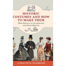 Historic Costumes and How to Make Them (Dover Fashion and Costumes)