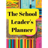 The School Leader's Planner: 2022 - 2023 Academic Year