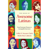 The Book of Awesome Latinas: Inspiring Stories and BIOS of Hispanic and Latin Women Throughout History